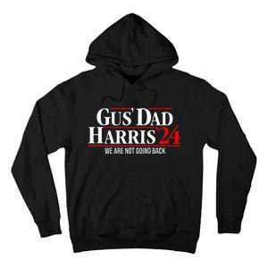 Gus Dad Kamala Harris Waltz Tim Walz We Are Not Going Back Tall Hoodie