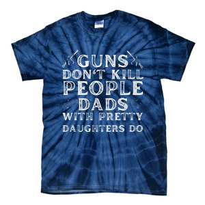 Guns Don't Kill People Dads With Pretty Daughters Tie-Dye T-Shirt