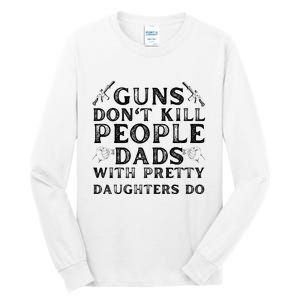 Guns Don't Kill People Dads With Pretty Daughters Tall Long Sleeve T-Shirt