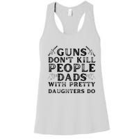 Guns Don't Kill People Dads With Pretty Daughters Women's Racerback Tank