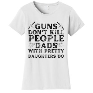 Guns Don't Kill People Dads With Pretty Daughters Women's T-Shirt