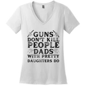 Guns Don't Kill People Dads With Pretty Daughters Women's V-Neck T-Shirt