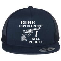 Guns Dont Kill People I Do Flatbill Hat