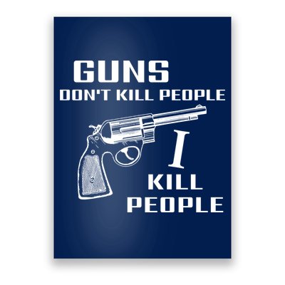 Guns Dont Kill People I Do Poster