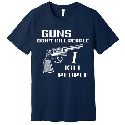 Guns Dont Kill People I Do Premium T-Shirt