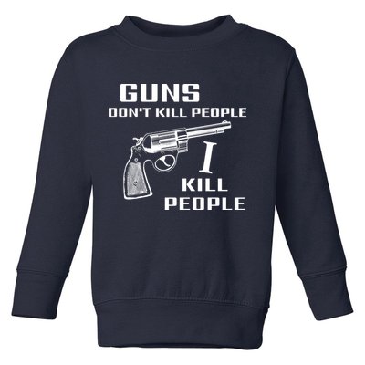 Guns Dont Kill People I Do Toddler Sweatshirt
