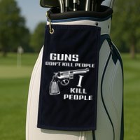 Guns Dont Kill People I Do Golf Towel