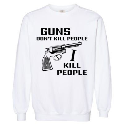 Guns Dont Kill People I Do Garment-Dyed Sweatshirt