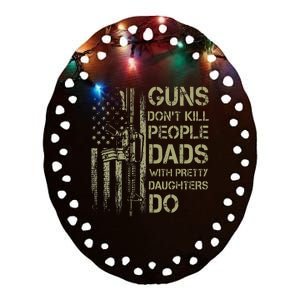 Guns DonT Kill People Dads With Pretty Daughter Ceramic Oval Ornament