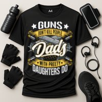 Guns Don't Kill People Dads With Pretty Daughters Do Great Gift Cooling Performance Crew T-Shirt