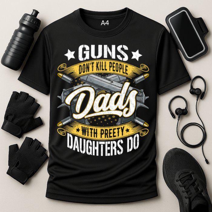 Guns Don't Kill People Dads With Pretty Daughters Do Great Gift Cooling Performance Crew T-Shirt