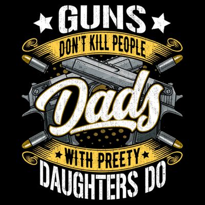 Guns Don't Kill People Dads With Pretty Daughters Do Great Gift T-Shirt
