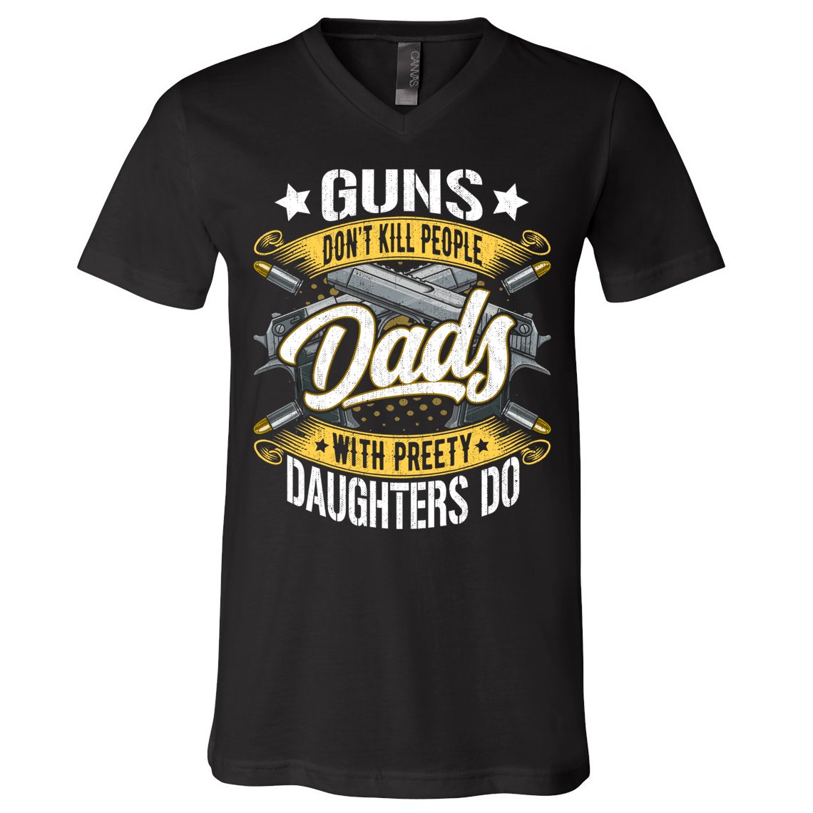 Guns Don't Kill People Dads With Pretty Daughters Do Great Gift V-Neck T-Shirt