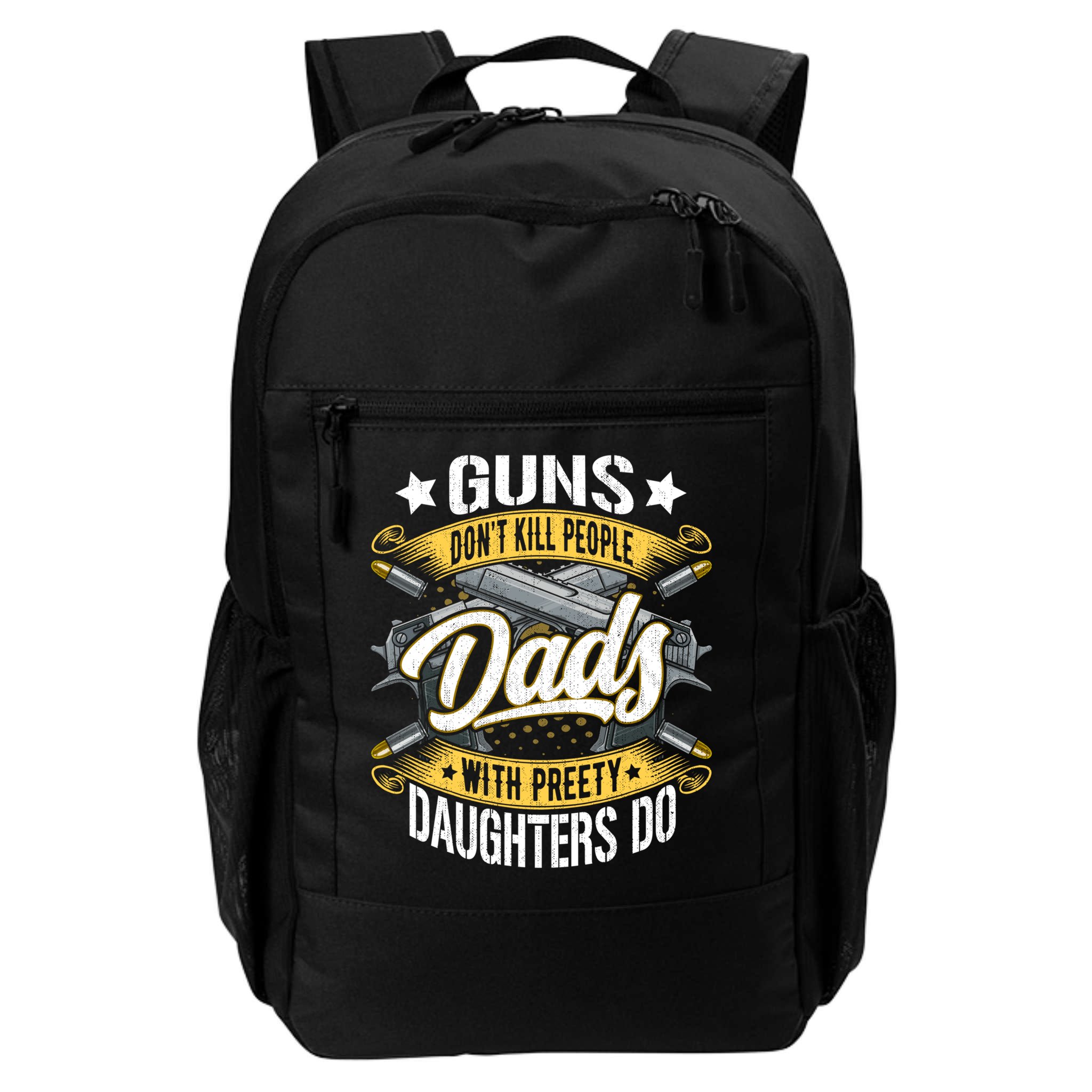 Guns Don't Kill People Dads With Pretty Daughters Do Great Gift Backpack