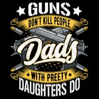 Guns Don't Kill People Dads With Pretty Daughters Do Great Gift Button