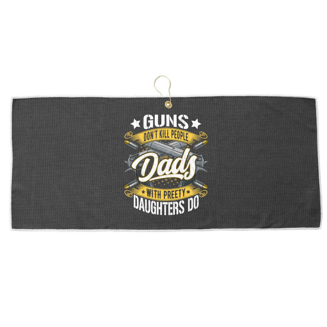 Guns Don't Kill People Dads With Pretty Daughters Do Great Gift Large Microfiber Waffle Golf Towel