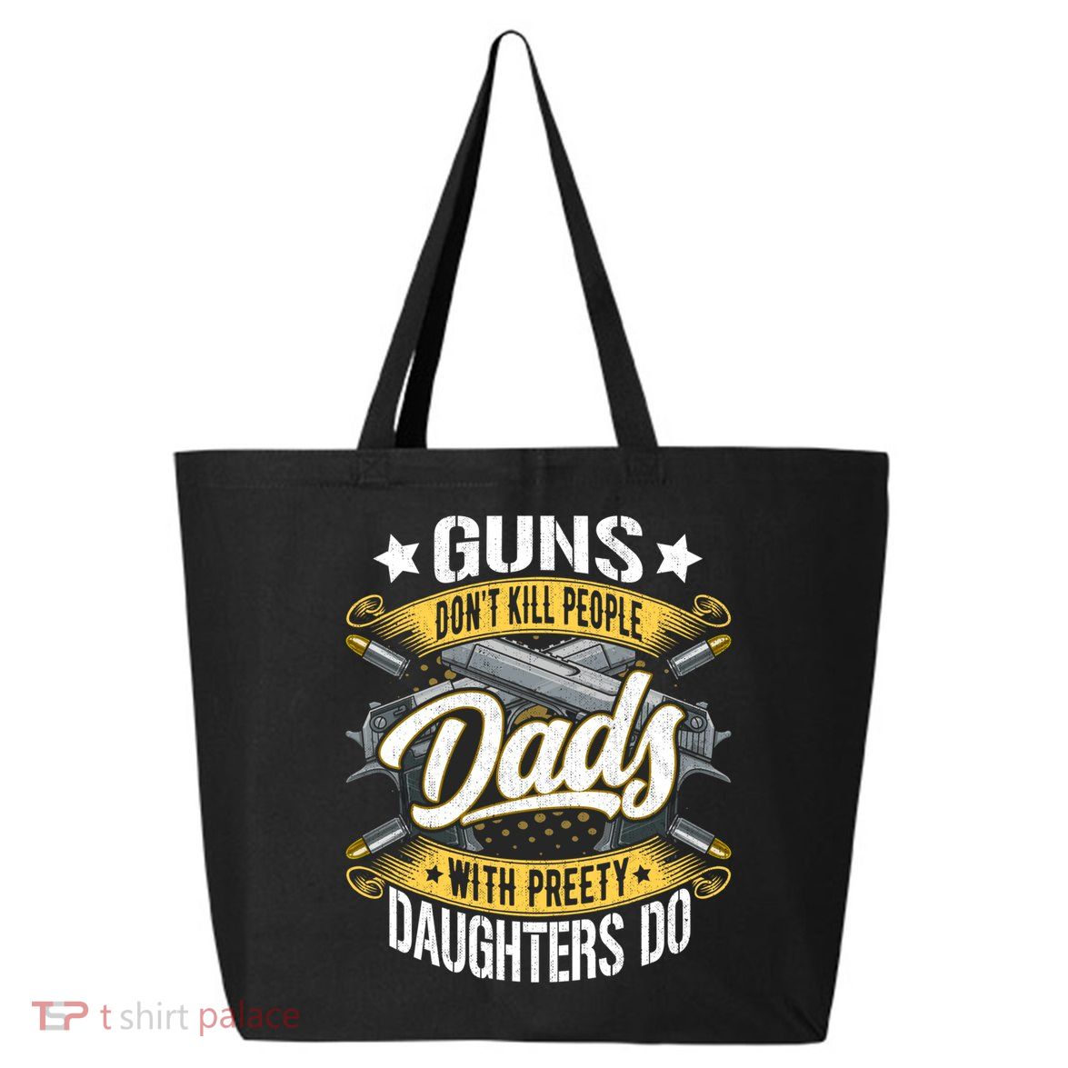 Guns Don't Kill People Dads With Pretty Daughters Do Great Gift 25L Jumbo Tote