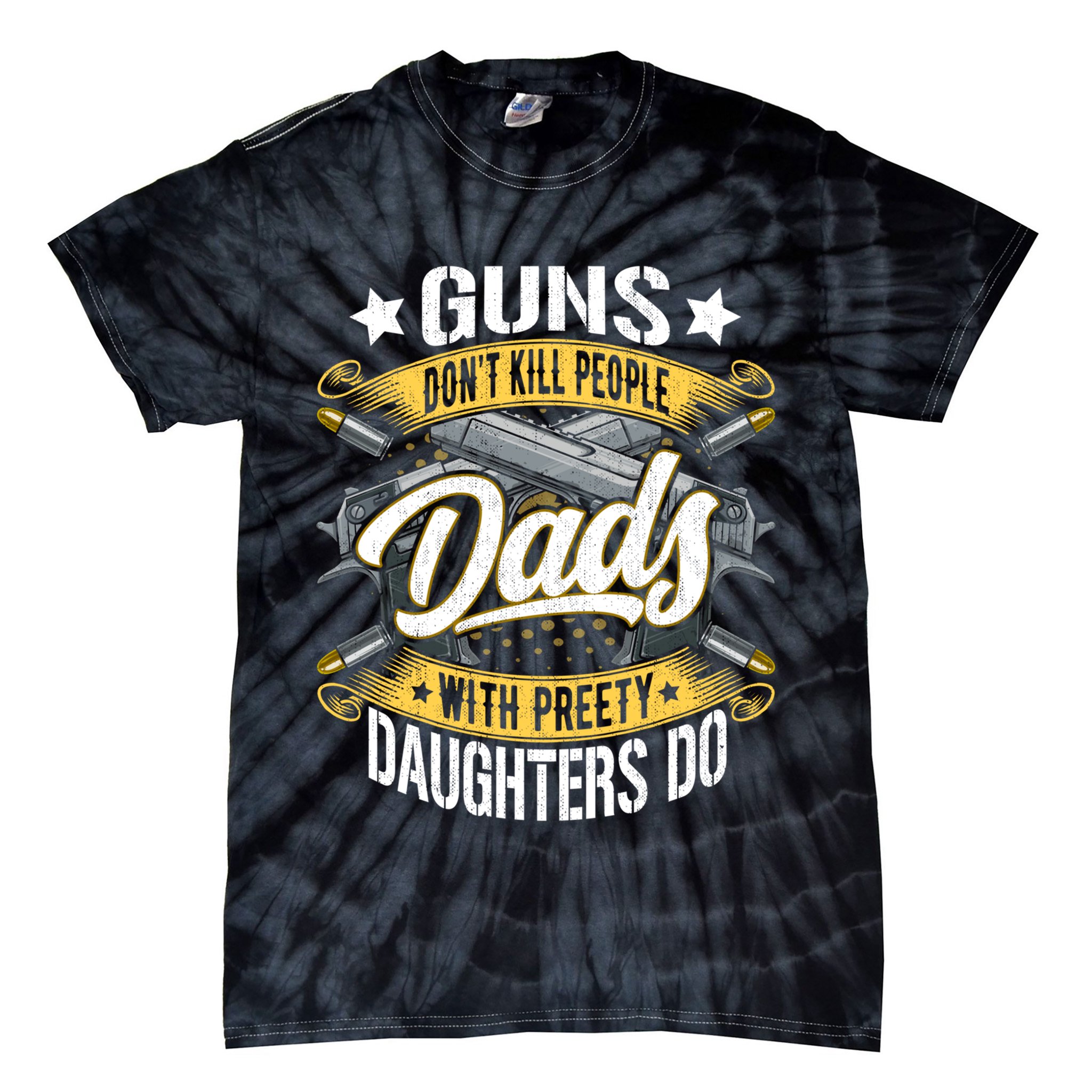 Guns Don't Kill People Dads With Pretty Daughters Do Great Gift Tie-Dye T-Shirt