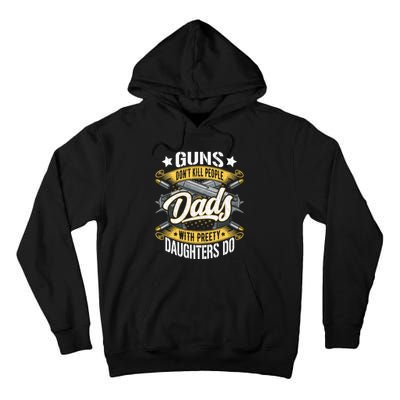 Guns Don't Kill People Dads With Pretty Daughters Do Great Gift Tall Hoodie