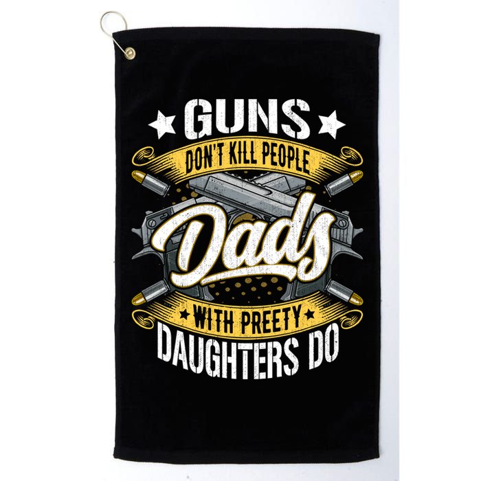 Guns Don't Kill People Dads With Pretty Daughters Do Great Gift Golf Towel