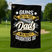 Guns Don't Kill People Dads With Pretty Daughters Do Great Gift Golf Towel