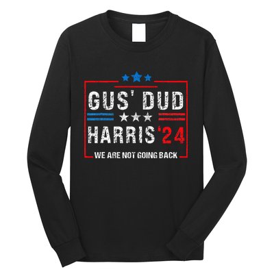 Gus Dad Kamala Harris Waltz Tim Walz We Are Not Going Back Long Sleeve Shirt