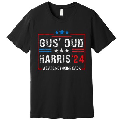 Gus Dad Kamala Harris Waltz Tim Walz We Are Not Going Back Premium T-Shirt