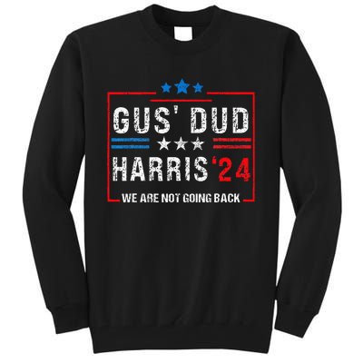 Gus Dad Kamala Harris Waltz Tim Walz We Are Not Going Back Tall Sweatshirt