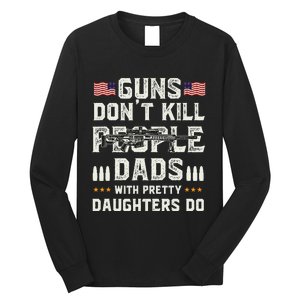 Guns Dont Kill People Dads With Pretty Daughters Humor Dad Long Sleeve Shirt