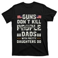 Guns Dont Kill People Dads With Pretty Daughters Humor Dad T-Shirt