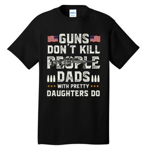 Guns Dont Kill People Dads With Pretty Daughters Humor Dad Tall T-Shirt