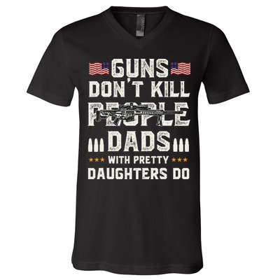 Guns Dont Kill People Dads With Pretty Daughters Humor Dad V-Neck T-Shirt