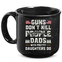 Guns Dont Kill People Dads With Pretty Daughters Humor Dad 15oz Campfire Ceramic Mug