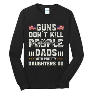 Guns Dont Kill People Dads With Pretty Daughters Humor Dad Tall Long Sleeve T-Shirt