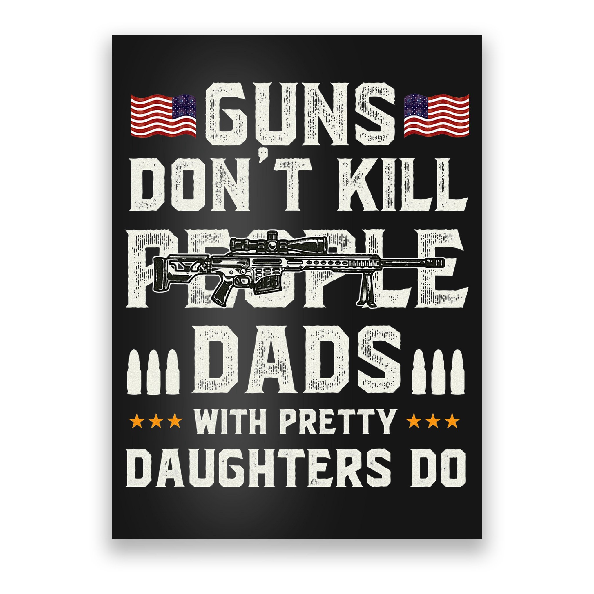 Guns Dont Kill People Dads With Pretty Daughters Humor Dad Poster