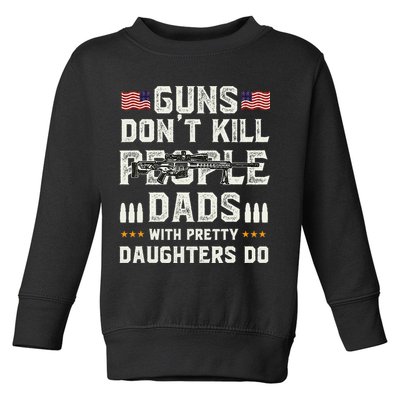 Guns Dont Kill People Dads With Pretty Daughters Humor Dad Toddler Sweatshirt