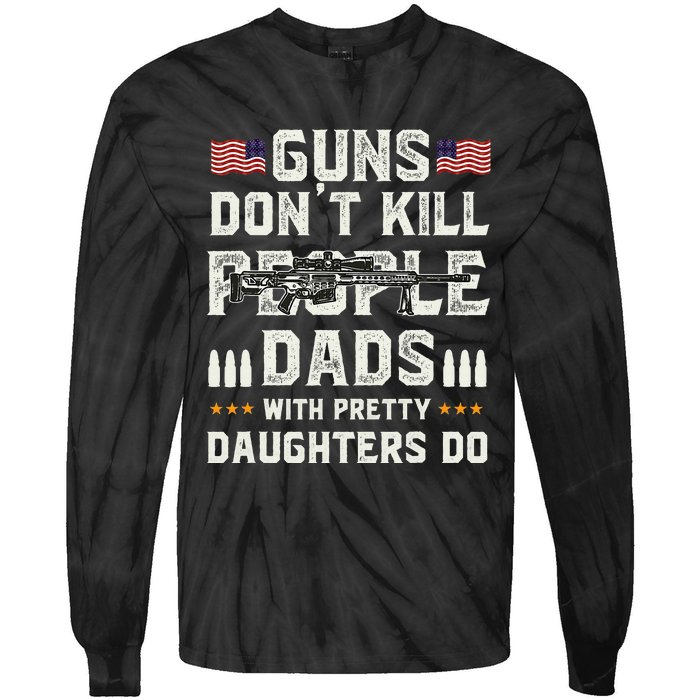 Guns Dont Kill People Dads With Pretty Daughters Humor Dad Tie-Dye Long Sleeve Shirt