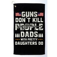 Guns Dont Kill People Dads With Pretty Daughters Humor Dad Golf Towel
