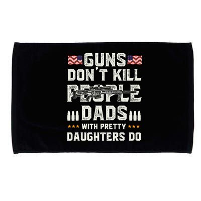Guns Dont Kill People Dads With Pretty Daughters Humor Dad Microfiber Hand Towel