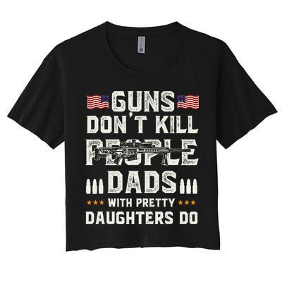 Guns Dont Kill People Dads With Pretty Daughters Humor Dad Crop Top