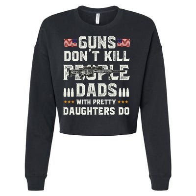 Guns Dont Kill People Dads With Pretty Daughters Humor Dad Cropped Pullover Crew