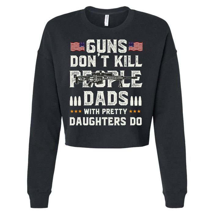 Guns Dont Kill People Dads With Pretty Daughters Humor Dad Cropped Pullover Crew