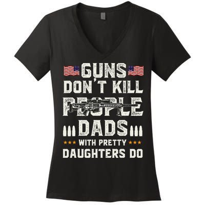 Guns Dont Kill People Dads With Pretty Daughters Humor Dad Women's V-Neck T-Shirt