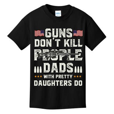 Guns Dont Kill People Dads With Pretty Daughters Humor Dad Kids T-Shirt