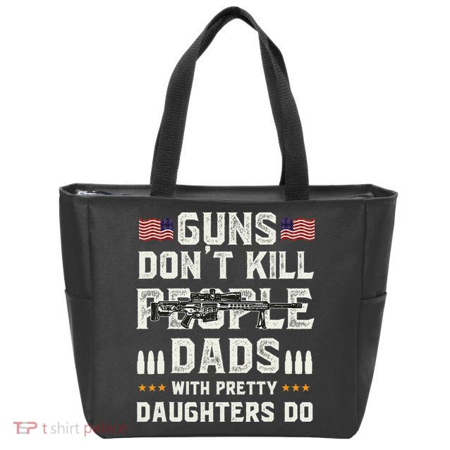 Guns Dont Kill People Dads With Pretty Daughters Humor Dad Zip Tote Bag