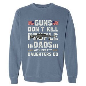 Guns Dont Kill People Dads With Pretty Daughters Humor Dad Garment-Dyed Sweatshirt