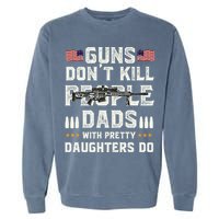 Guns Dont Kill People Dads With Pretty Daughters Humor Dad Garment-Dyed Sweatshirt