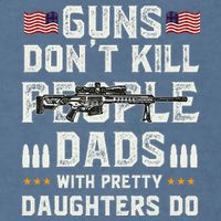 Guns Dont Kill People Dads With Pretty Daughters Humor Dad Garment-Dyed Sweatshirt