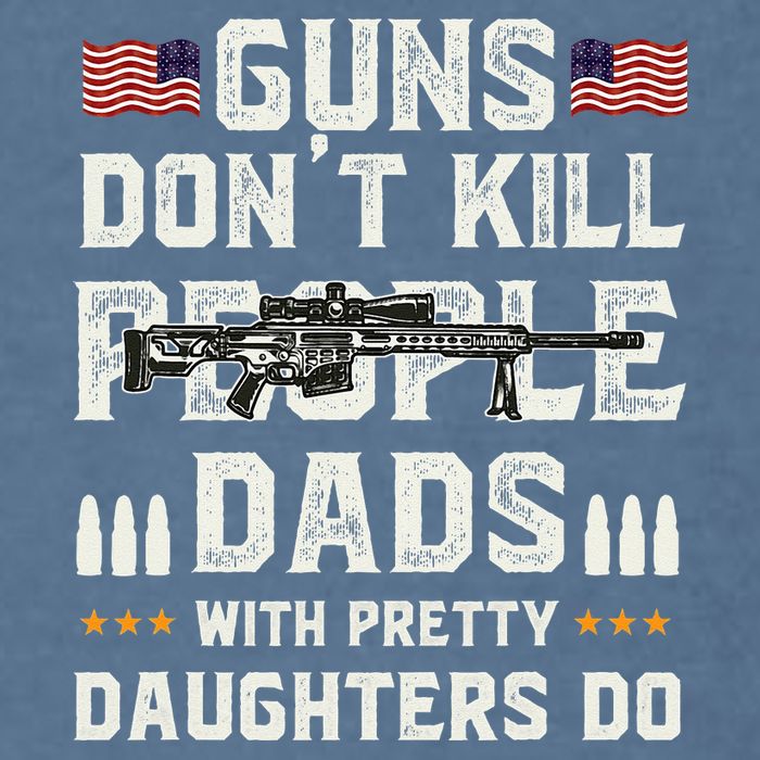 Guns Dont Kill People Dads With Pretty Daughters Humor Dad Garment-Dyed Sweatshirt