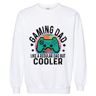 Gaming Dad Like A Regular Dad Cooler Fathers Day Gamer Humor Cool Gift Garment-Dyed Sweatshirt